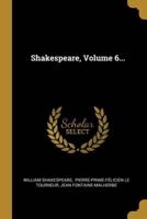 Shakespeare, Volume 6...