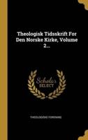 Theologisk Tidsskrift For Den Norske Kirke, Volume 2...