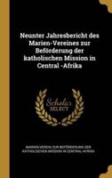 Neunter Jahresbericht Des Marien-Vereines Zur Beförderung Der Katholischen Mission in Central -Afrika
