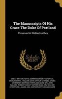 The Manuscripts Of His Grace The Duke Of Portland