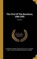 The First Of The Bourbons, 1589-1595; Volume 2