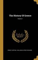 The History Of Greece; Volume 1