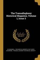 The Transallegheny Historical Magazine, Volume 1, Issue 3