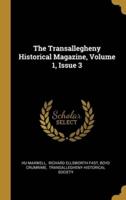 The Transallegheny Historical Magazine, Volume 1, Issue 3