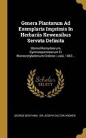 Genera Plantarum Ad Exemplaria Imprimis In Herbariis Kewensibus Servata Definita