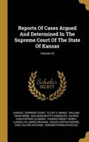 Reports Of Cases Argued And Determined In The Supreme Court Of The State Of Kansas; Volume 42