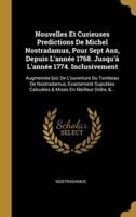 Nouvelles Et Curieuses Predictions De Michel Nostradamus, Pour Sept Ans, Depuis L'année 1768. Jusqu'à L'année 1774. Inclusivement