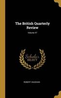 The British Quarterly Review; Volume 47