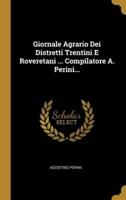 Giornale Agrario Dei Distretti Trentini E Roveretani ... Compilatore A. Perini...