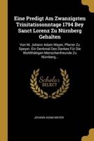 Eine Predigt Am Zwanzigsten Trinitatissonntage 1794 Bey Sanct Lorenz Zu Nürnberg Gehalten