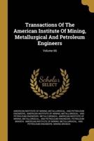 Transactions Of The American Institute Of Mining, Metallurgical And Petroleum Engineers; Volume 66