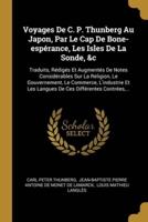 Voyages De C. P. Thunberg Au Japon, Par Le Cap De Bone-Espérance, Les Isles De La Sonde, &C