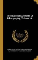 International Archives Of Ethnography, Volume 10...