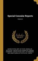 Special Consular Reports; Volume 6