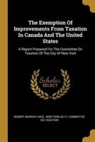 The Exemption Of Improvements From Taxation In Canada And The United States