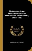 Die Communisten-Verschwörungen Des Neunzehnten Jahrhunderts, Erster Theil