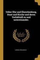 Ueber Ehe Und Ehescheidung, Staat Und Kirche Und Deren Verhältniß Zu Und Untereinander.