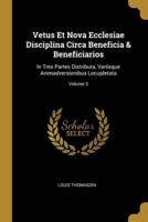 Vetus Et Nova Ecclesiae Disciplina Circa Beneficia & Beneficiarios