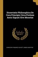 Dissertatio Philosophica De Cura Principis Circa Pretium Aeris Signati Sive Monetae
