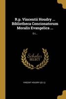 R.p. Vincentii Houdry ... Bibliotheca Concionatorum Moralis Evangelica ...