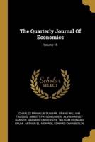 The Quarterly Journal Of Economics; Volume 15