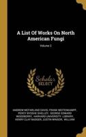 A List Of Works On North American Fungi; Volume 2