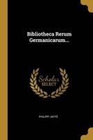 Bibliotheca Rerum Germanicarum...