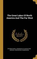 The Great Lakes Of North America And The Far West