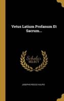 Vetus Latium Profanum Et Sacrum...