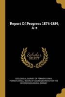 Report Of Progress 1874-1889, A-Z