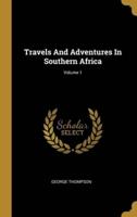 Travels And Adventures In Southern Africa; Volume 1
