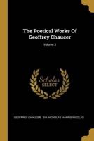 The Poetical Works Of Geoffrey Chaucer; Volume 3