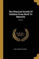 The Physical Growth Of Children From Birth To Maturity; Volume 1