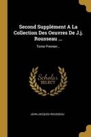 Second Supplément A La Collection Des Oeuvres De J.j. Rousseau ...