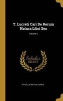 T. Lucreti Cari De Rerum Natura Libri Sex; Volume 2