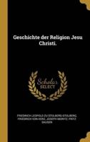 Geschichte Der Religion Jesu Christi.