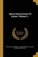 Opera Omnia Graece Et Latine, Volume 3...