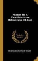 Annalen Des K. Naturhistorischen Hofmuseums, VII. Band