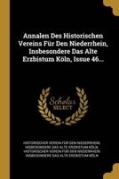 Annalen Des Historischen Vereins Für Den Niederrhein, Insbesondere Das Alte Erzbistum Köln, Issue 46...