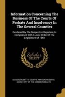 Information Concerning The Business Of The Courts Of Probate And Insolvency In The Several Counties