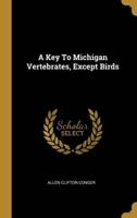 A Key To Michigan Vertebrates, Except Birds