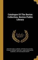 Catalogue Of The Barton Collection, Boston Public Library