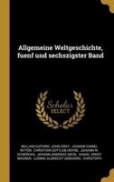 Allgemeine Weltgeschichte, Fuenf Und Sechszigster Band