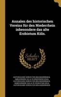Annalen Des Historischen Vereins Für Den Niederrhein Inbesondere Das Alte Erzbistum Köln.