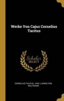 Werke Von Cajus Cornelius Tacitus