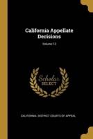 California Appellate Decisions; Volume 12