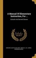 A Manual Of Elementary Instruction, For ...