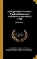 Catalogue Des Factums Et D'autres Documents Judiciaires Antérieurs À 1790