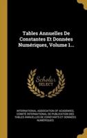 Tables Annuelles De Constantes Et Données Numériques, Volume 1...