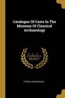 Catalogue Of Casts In The Museum Of Classical Archaeology